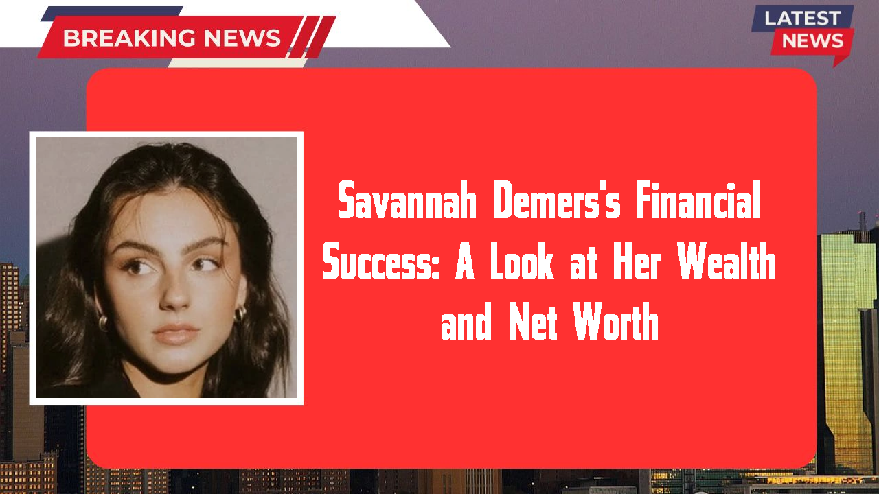 Savannah Demers networth