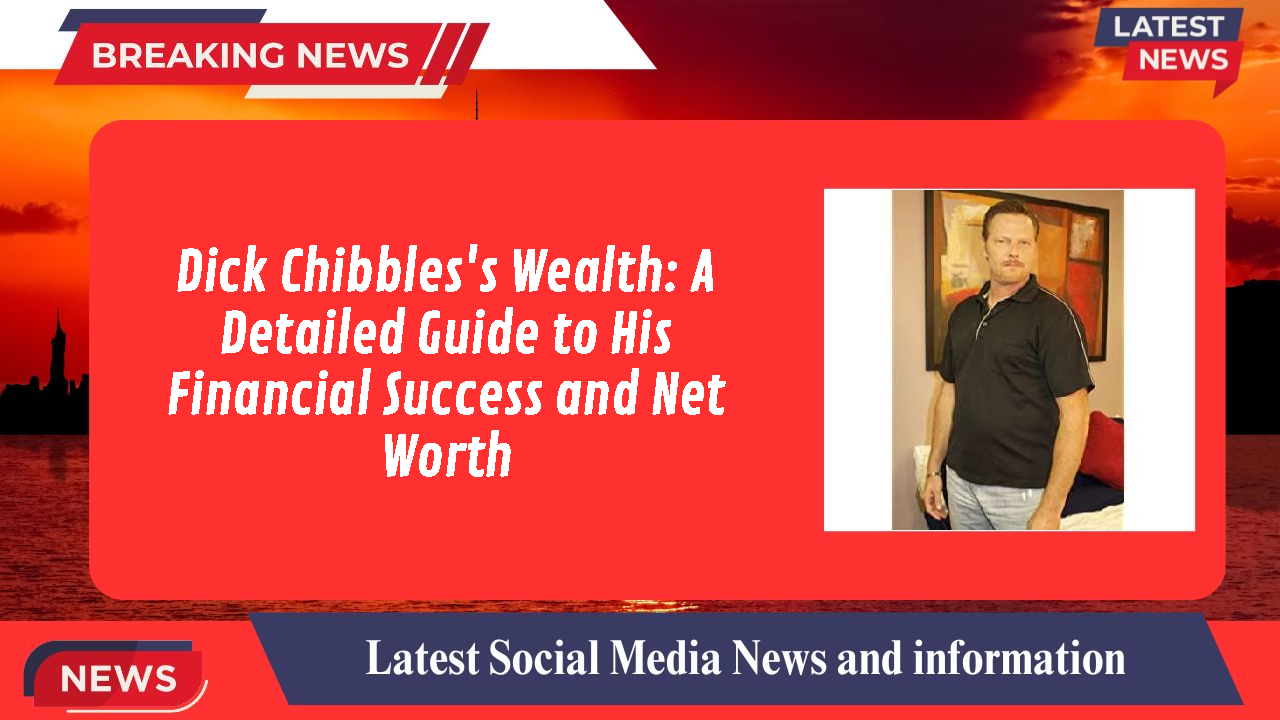 Dick Chibbles networth