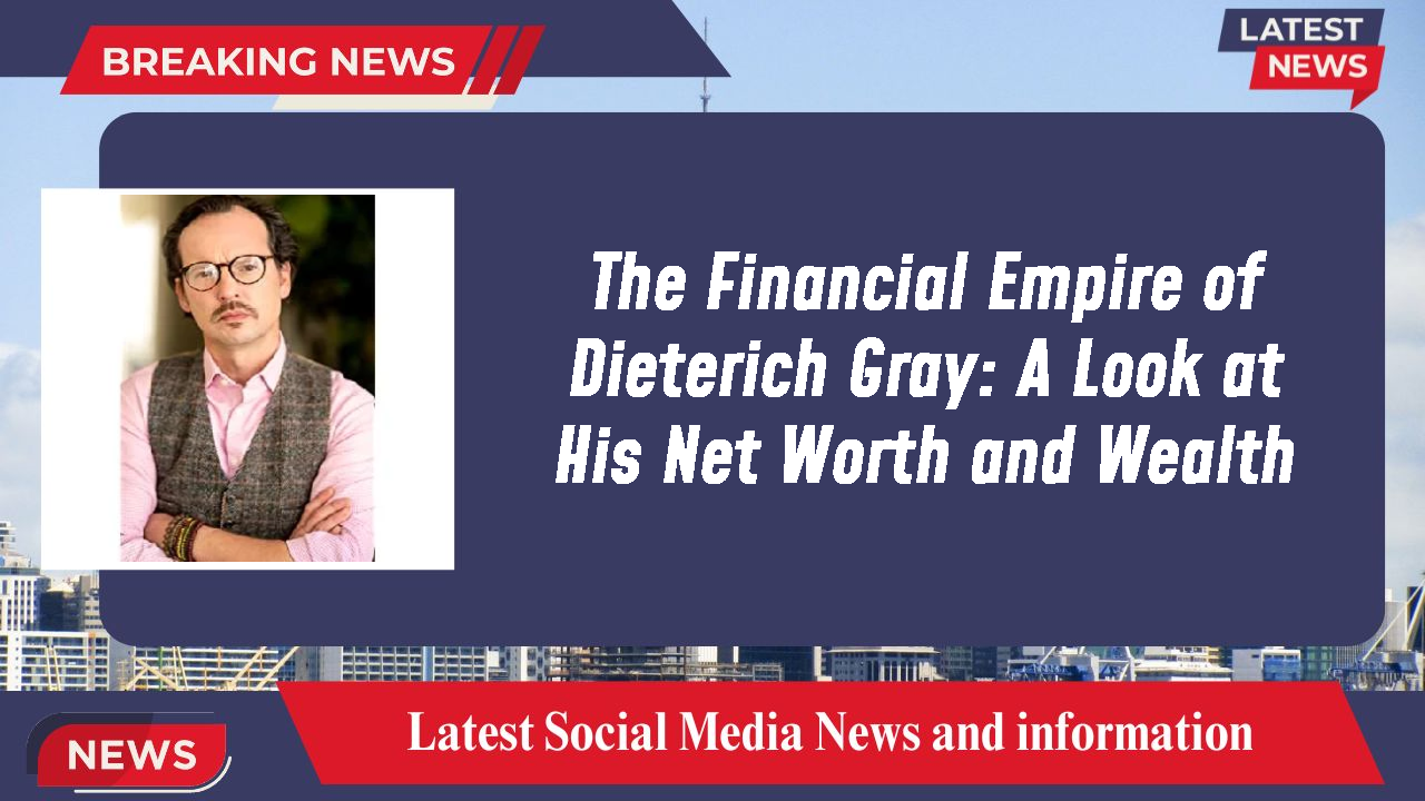 Dieterich Gray networth