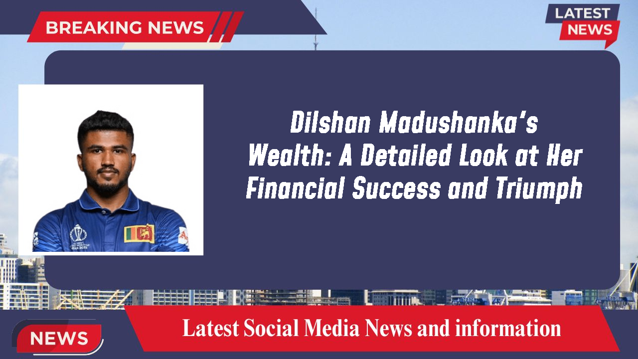 Dilshan Madushanka networth