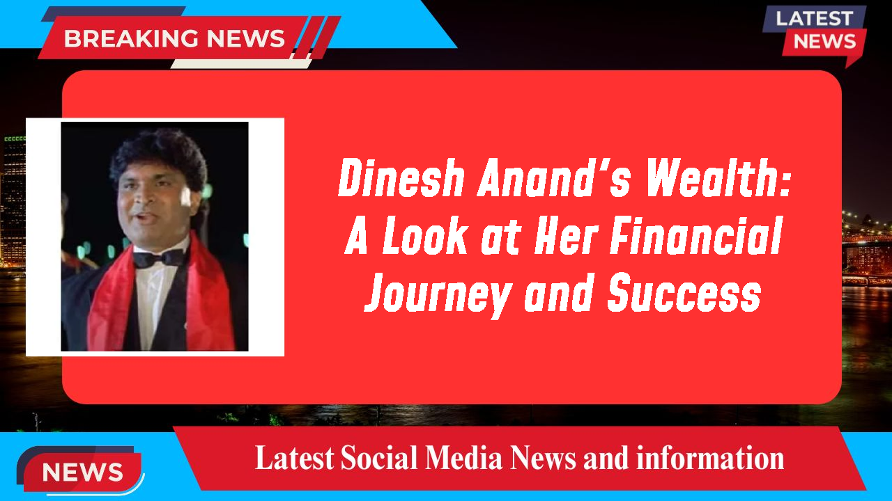 Dinesh Anand networth