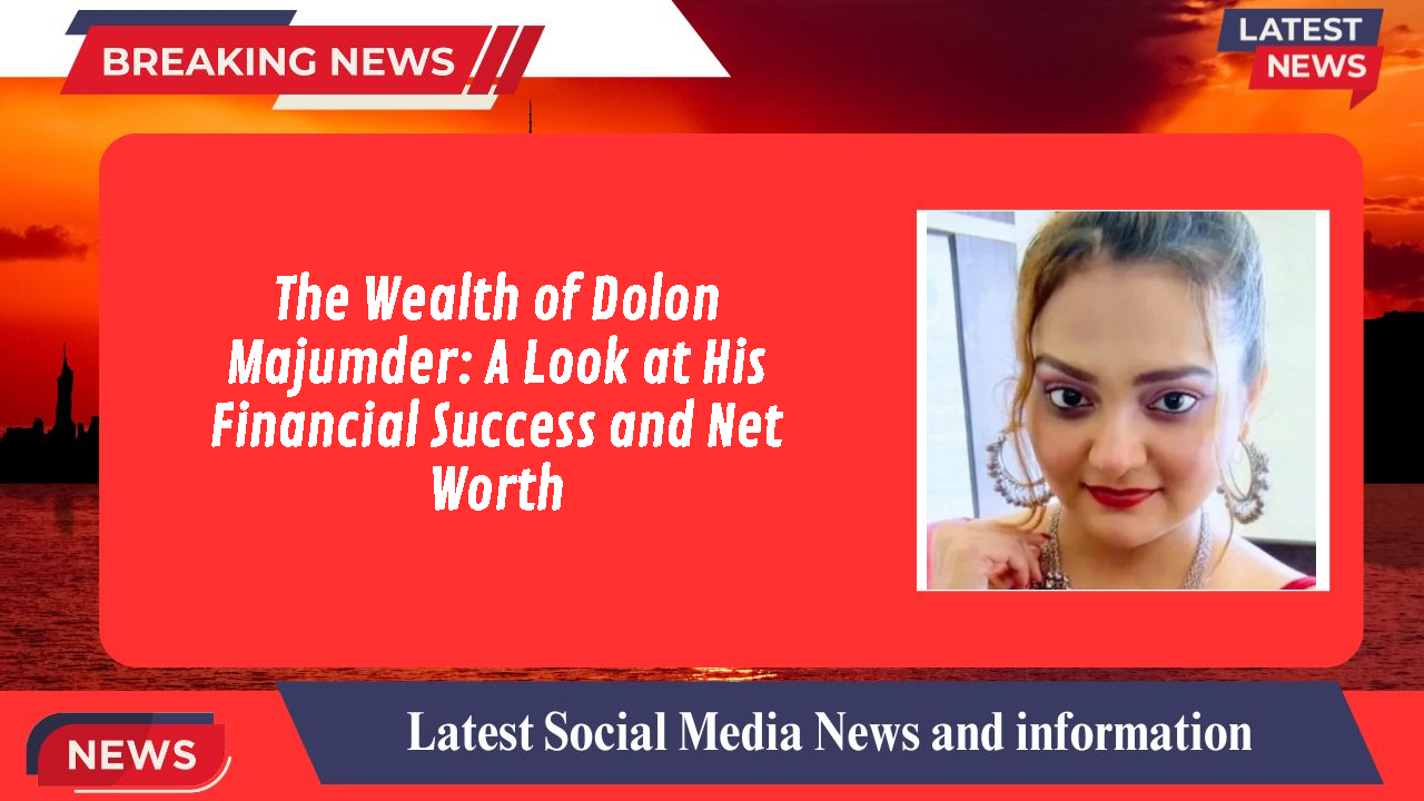 Dolon Majumder networth