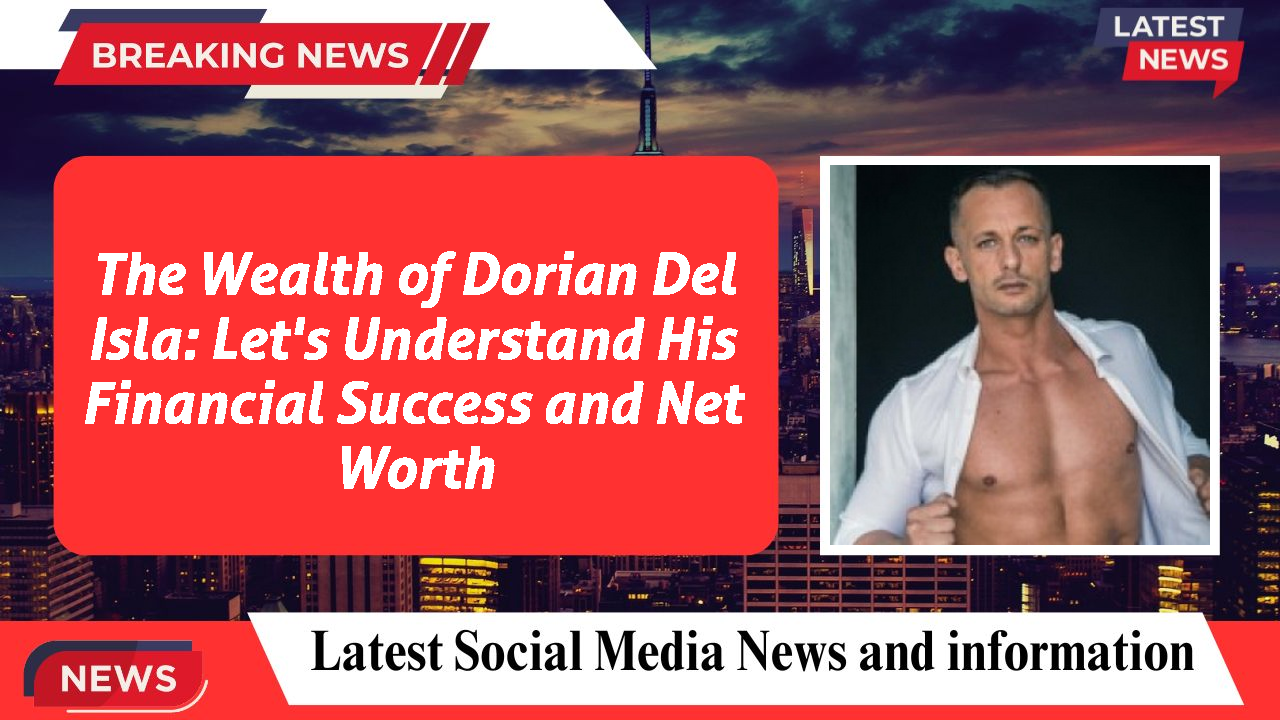 Dorian Del Isla networth