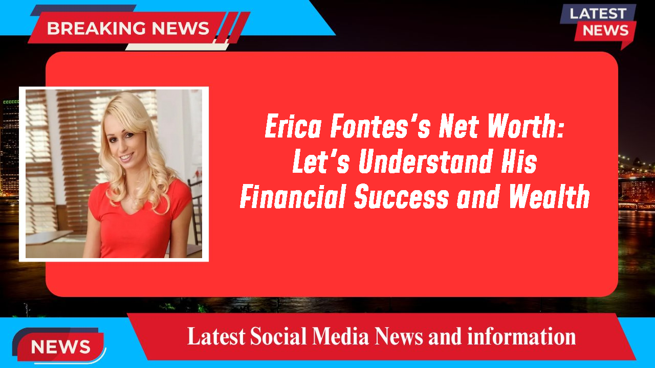 Erica Fontes networth