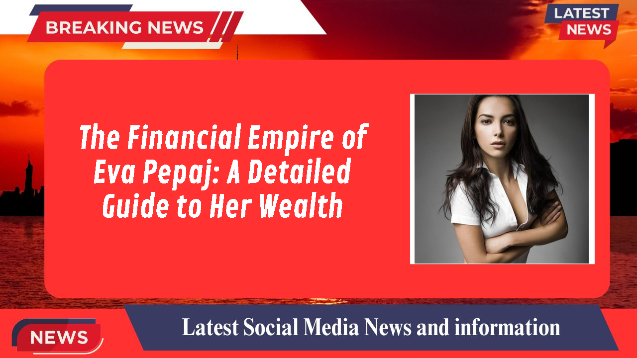 Eva Pepaj networth