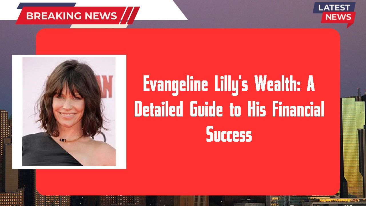 Evangeline Lilly networth