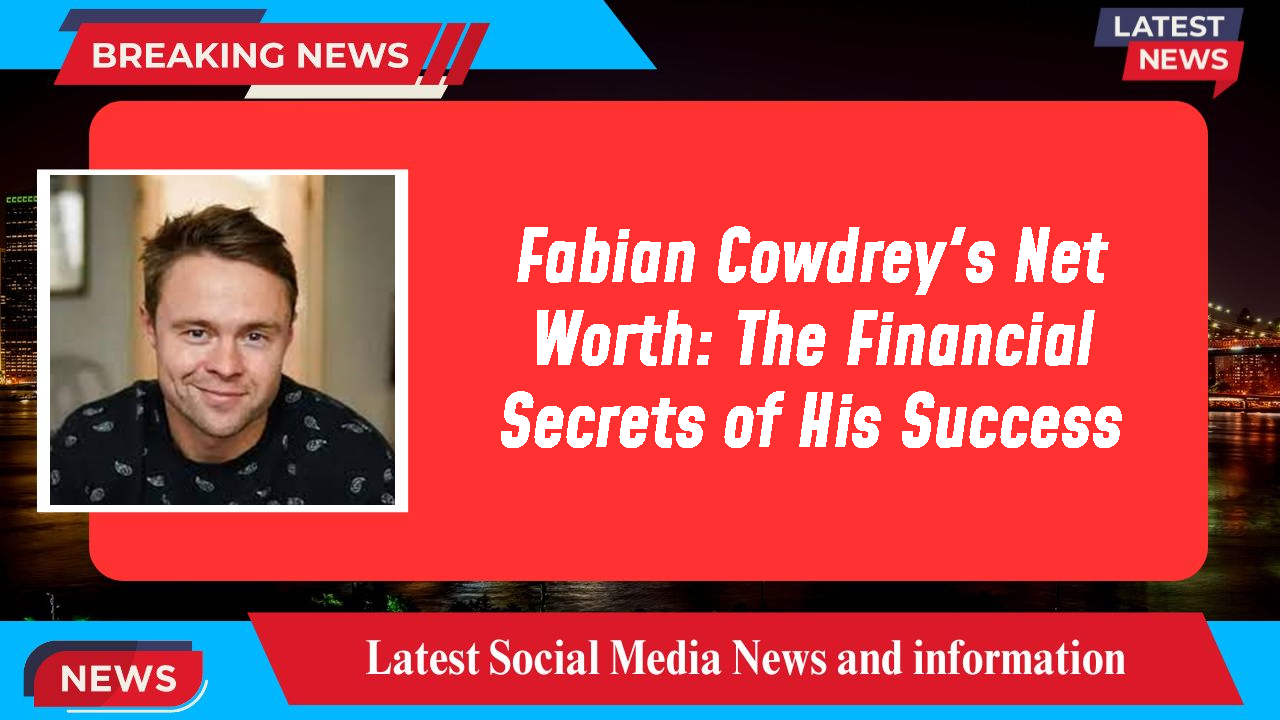 Fabian Cowdrey networth