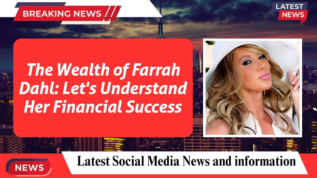 Farrah Dahl networth