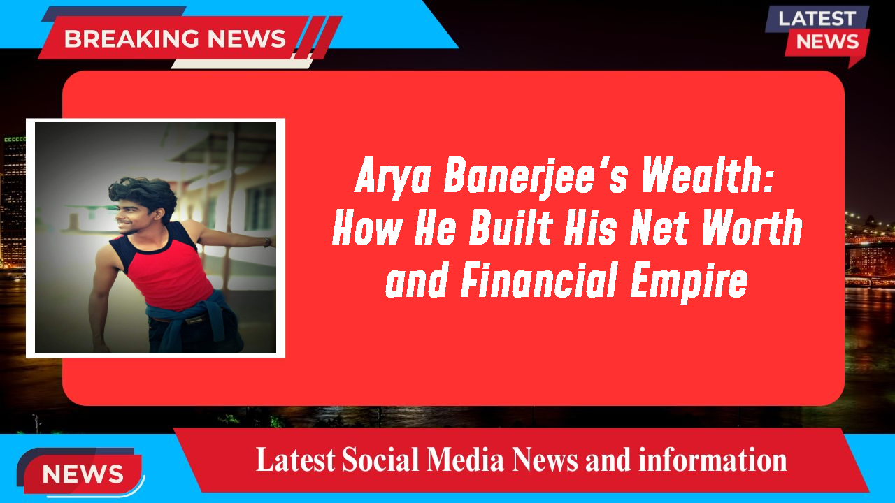 Arya Banerjee networth