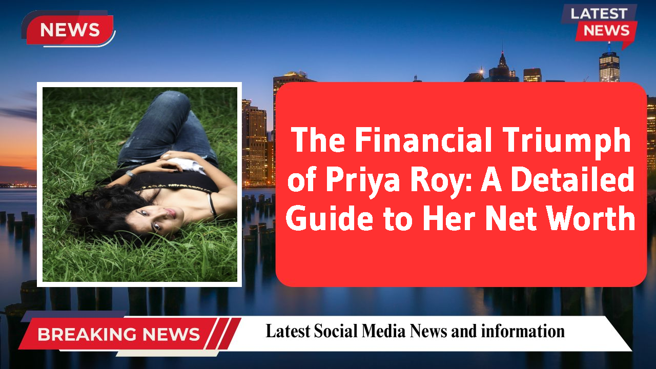 Priya Roy networth