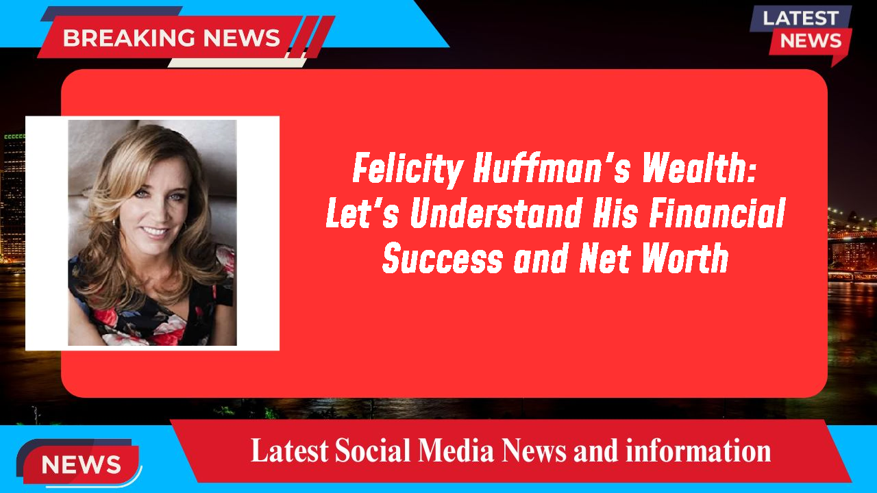 Felicity Huffman networth