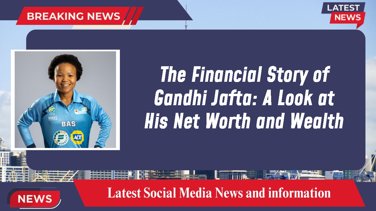 Gandhi Jafta networth