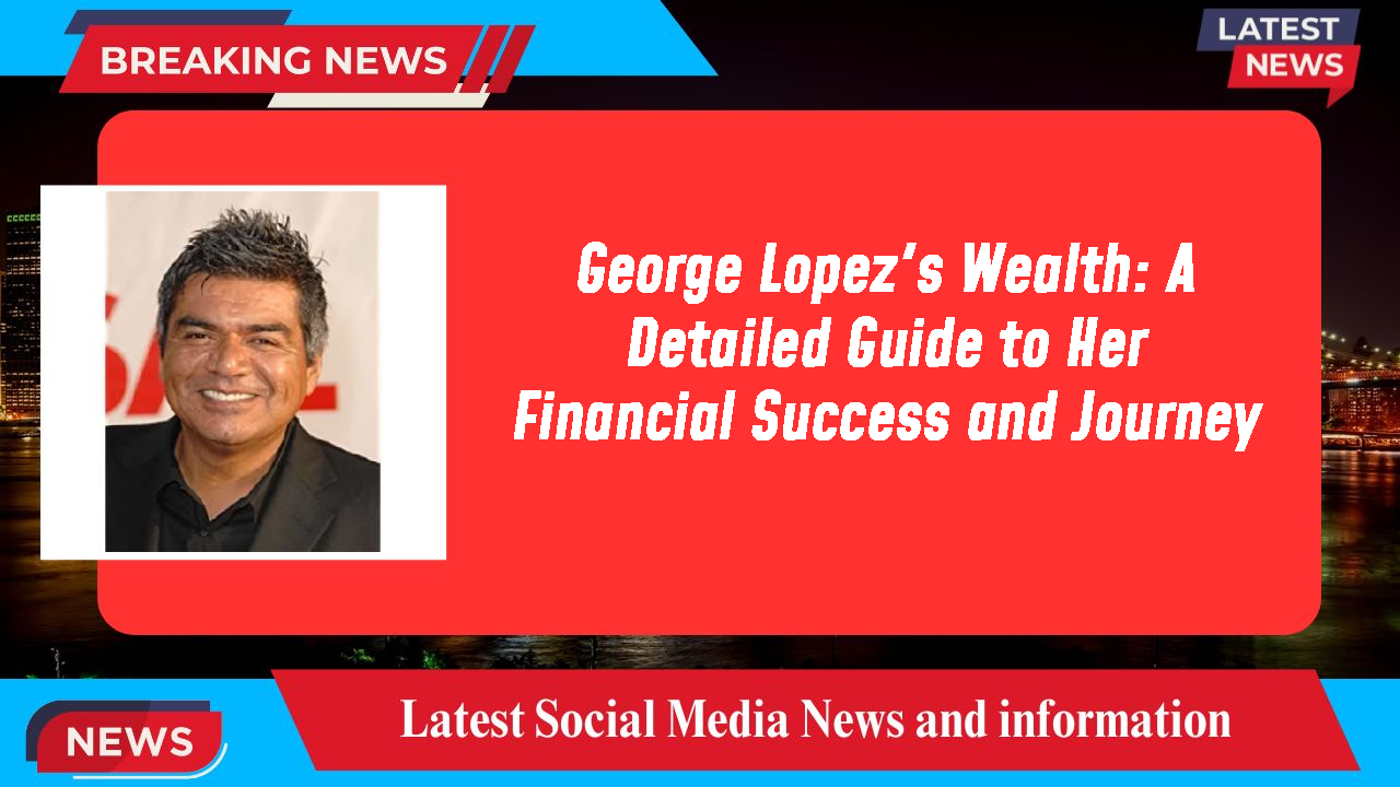 George Lopez networth