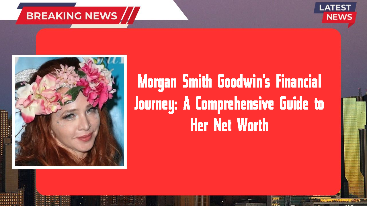 Morgan Smith Goodwin networth