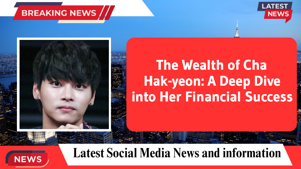 Cha Hak-yeon networth