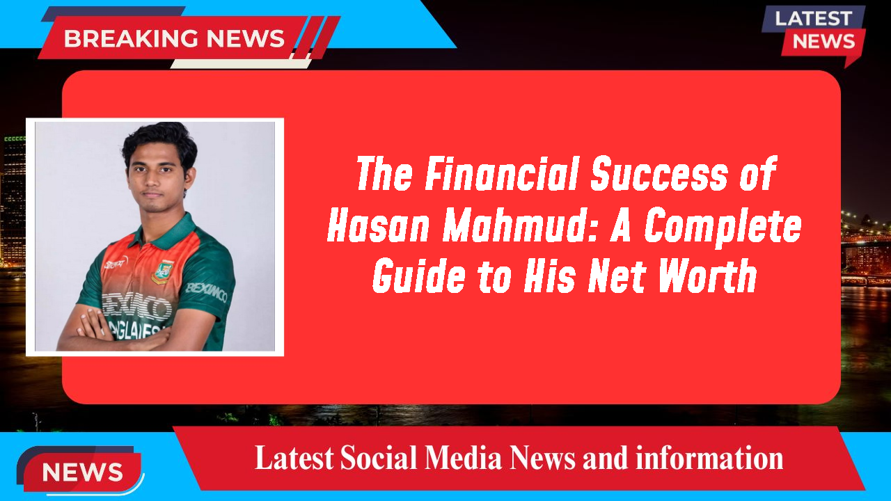 Hasan Mahmud networth