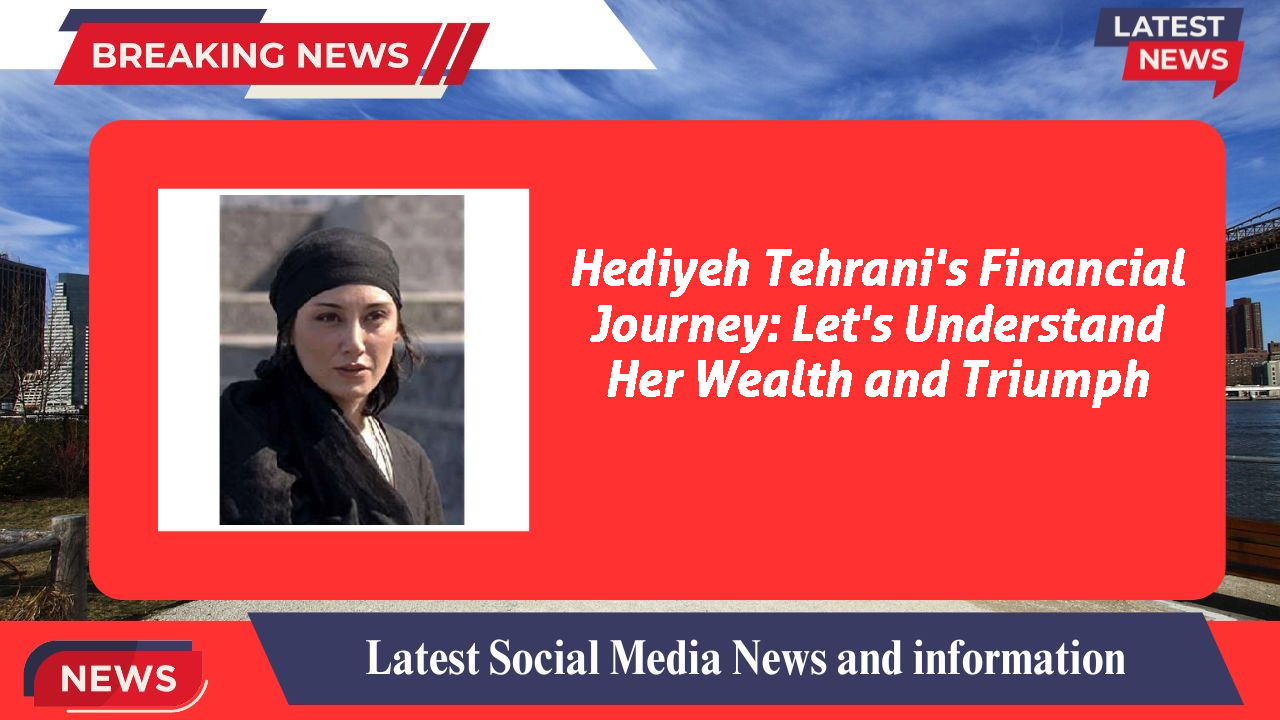 Hediyeh Tehrani networth