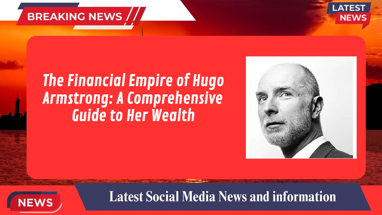 Hugo Armstrong networth