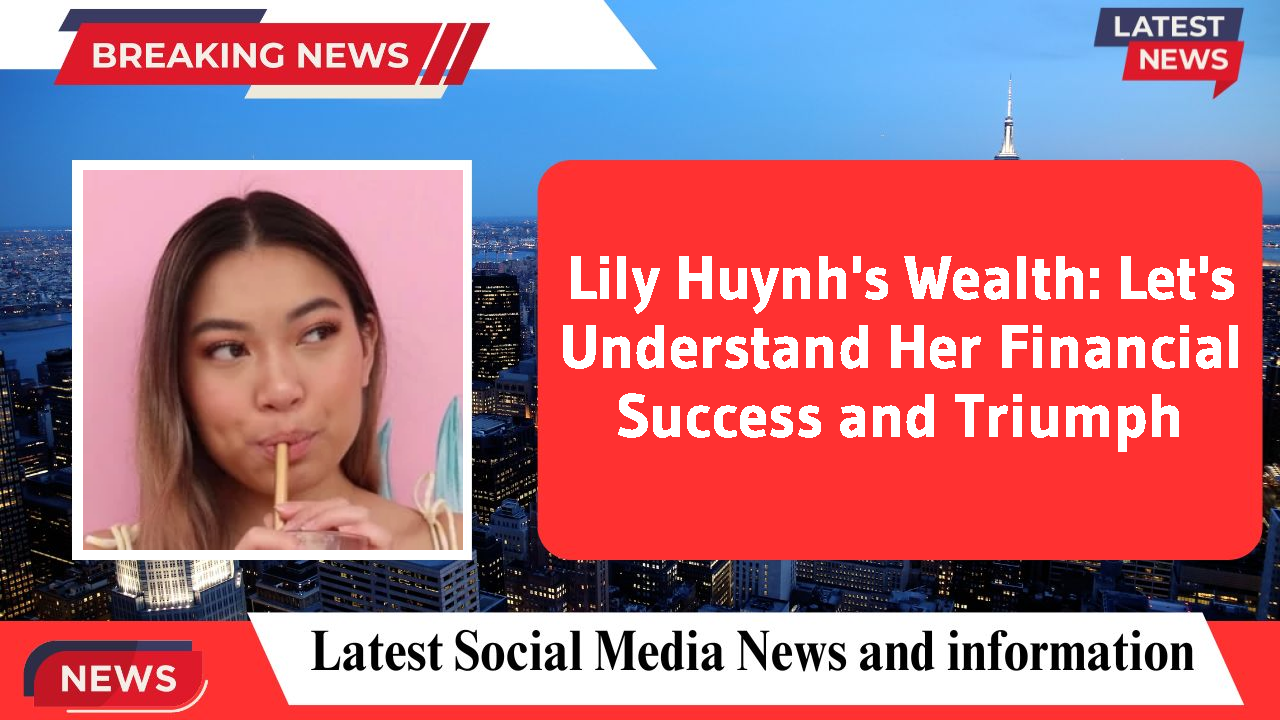 Lily Huynh networth