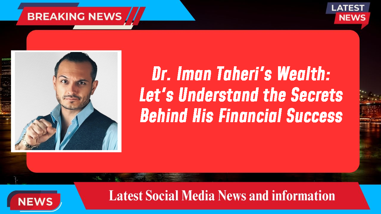 Dr. Iman Taheri networth