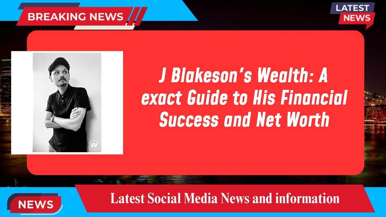 J Blakeson networth