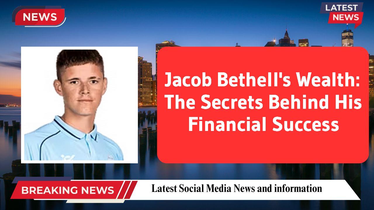 Jacob Bethell networth