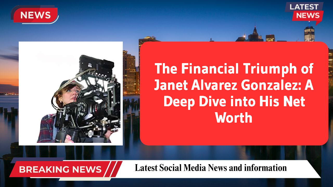 Janet Alvarez Gonzalez networth