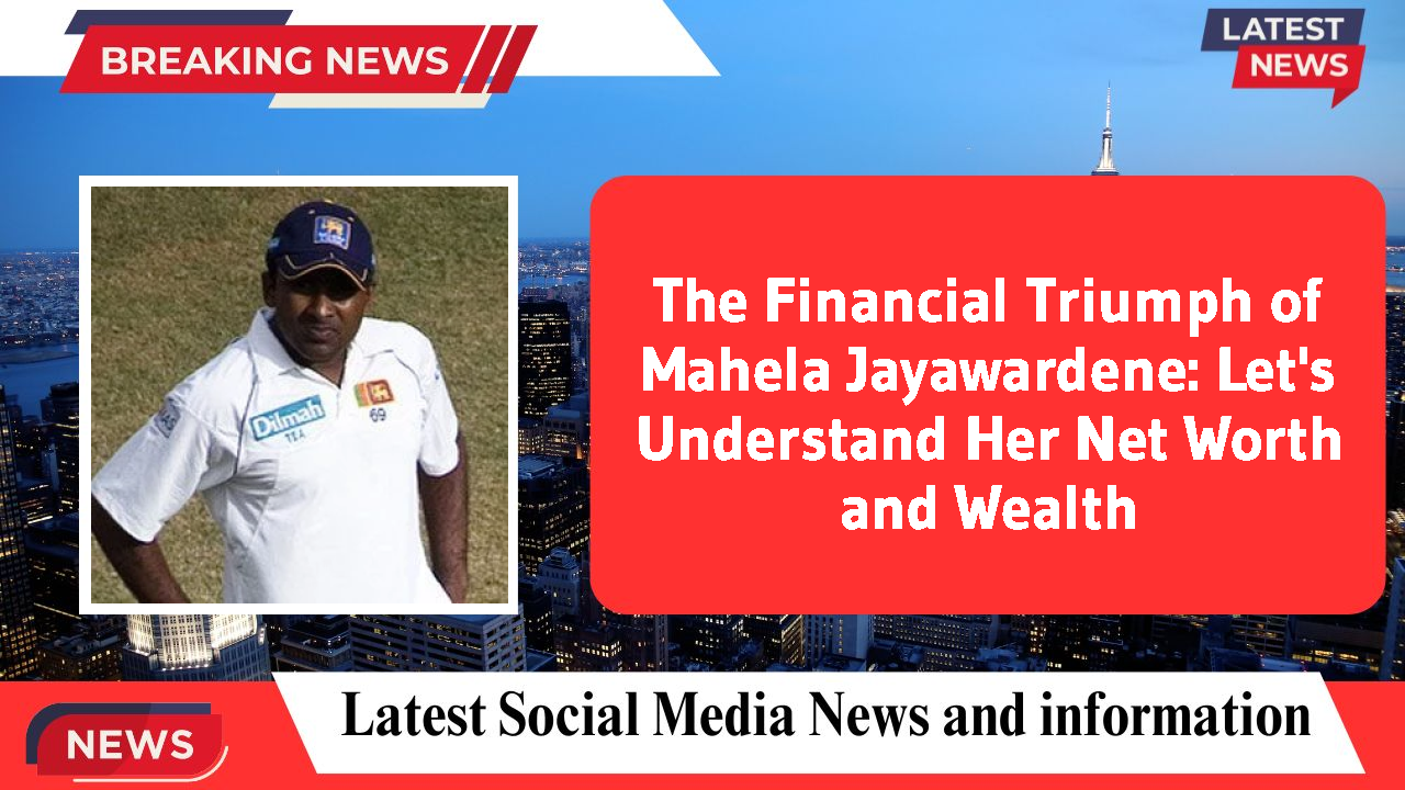 Mahela Jayawardene networth