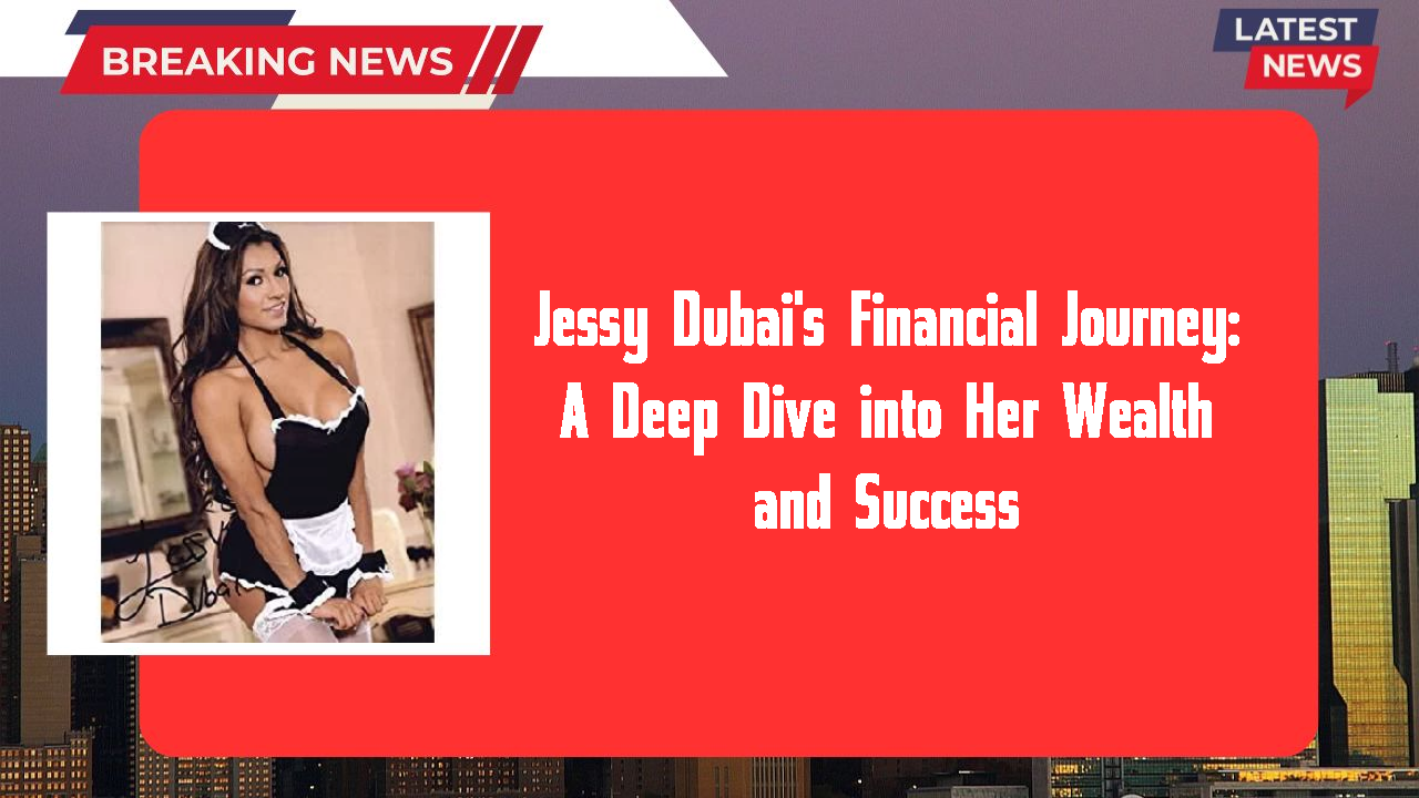 Jessy Dubai networth