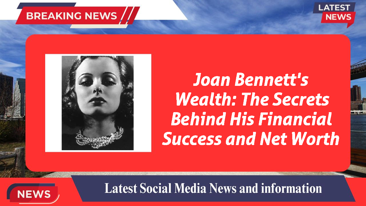 Joan Bennett networth