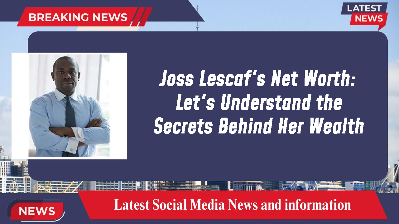 Joss Lescaf networth