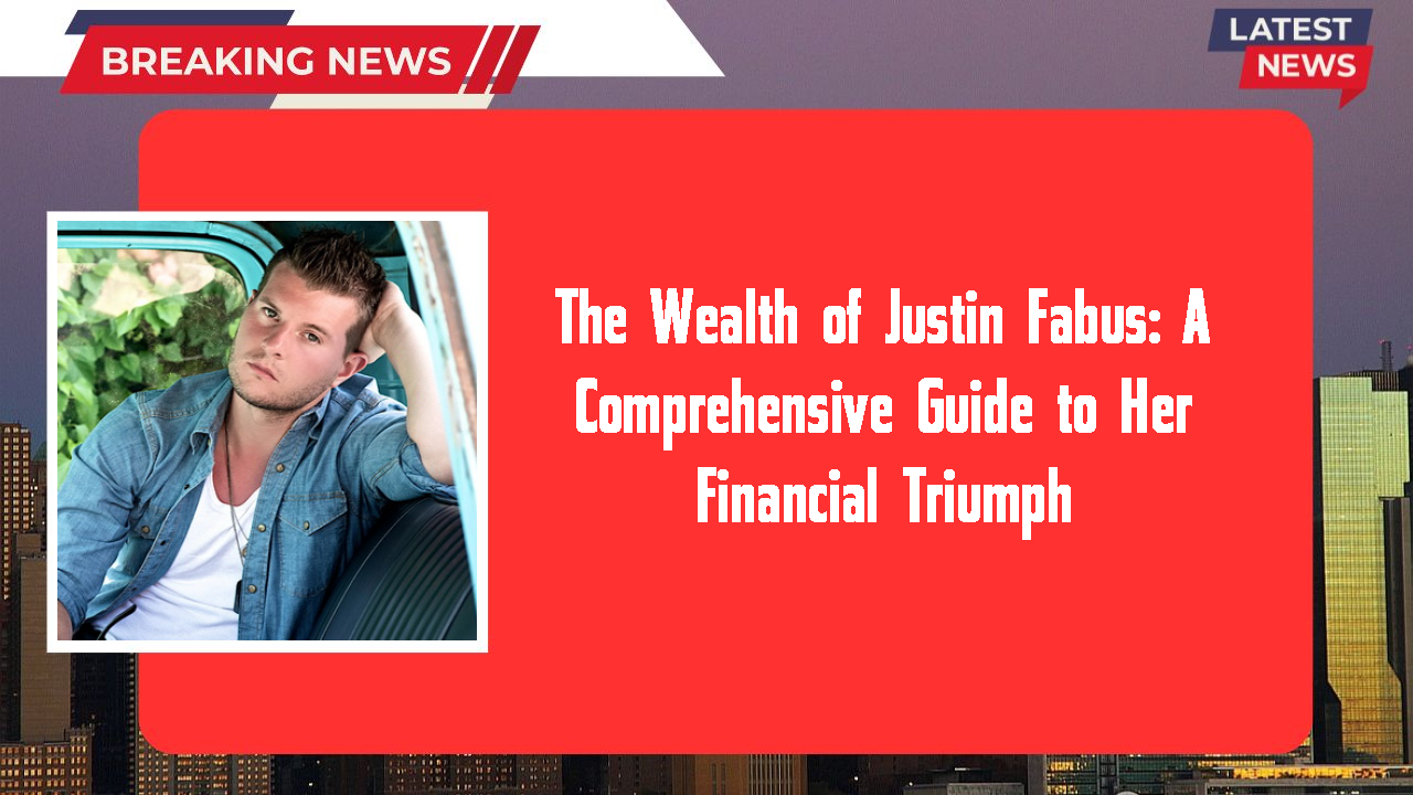 Justin Fabus networth