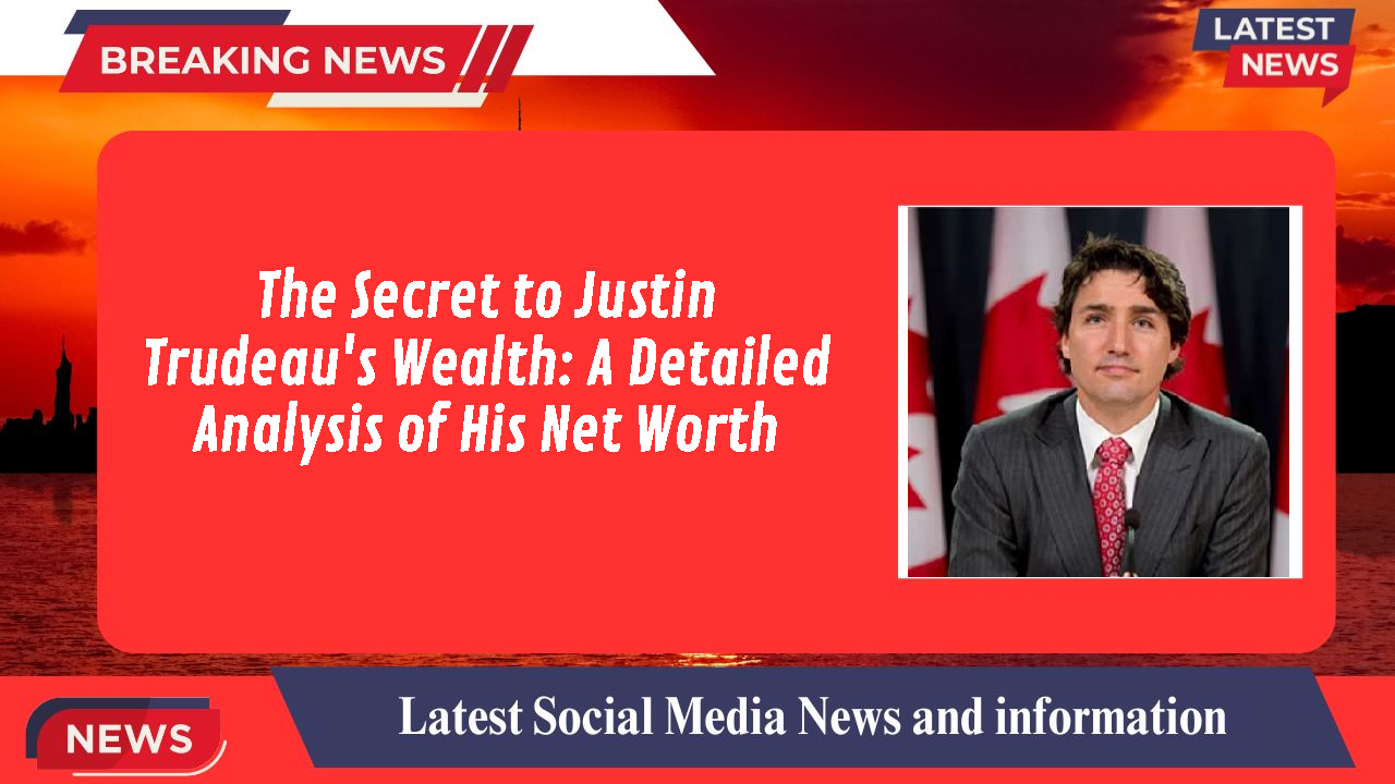 Justin Trudeau networth