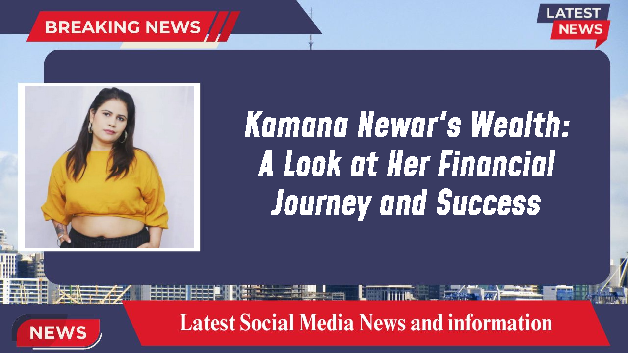 Kamana Newar networth