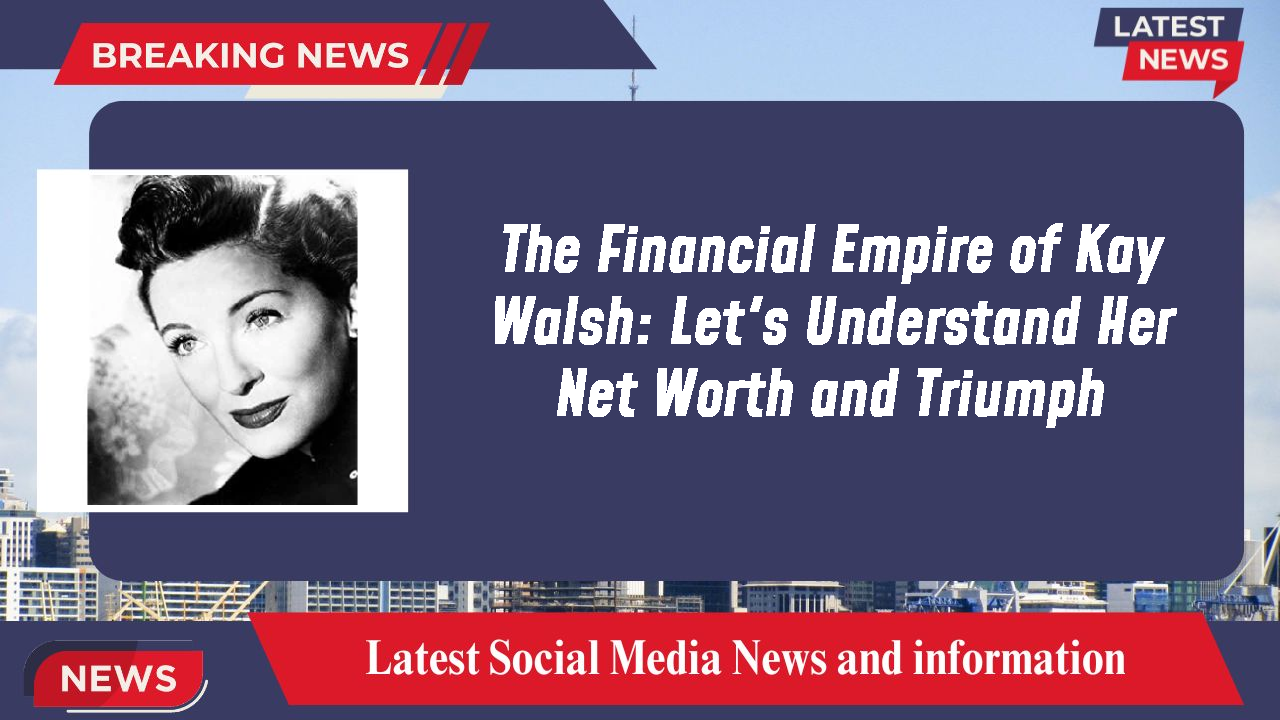 Kay Walsh networth