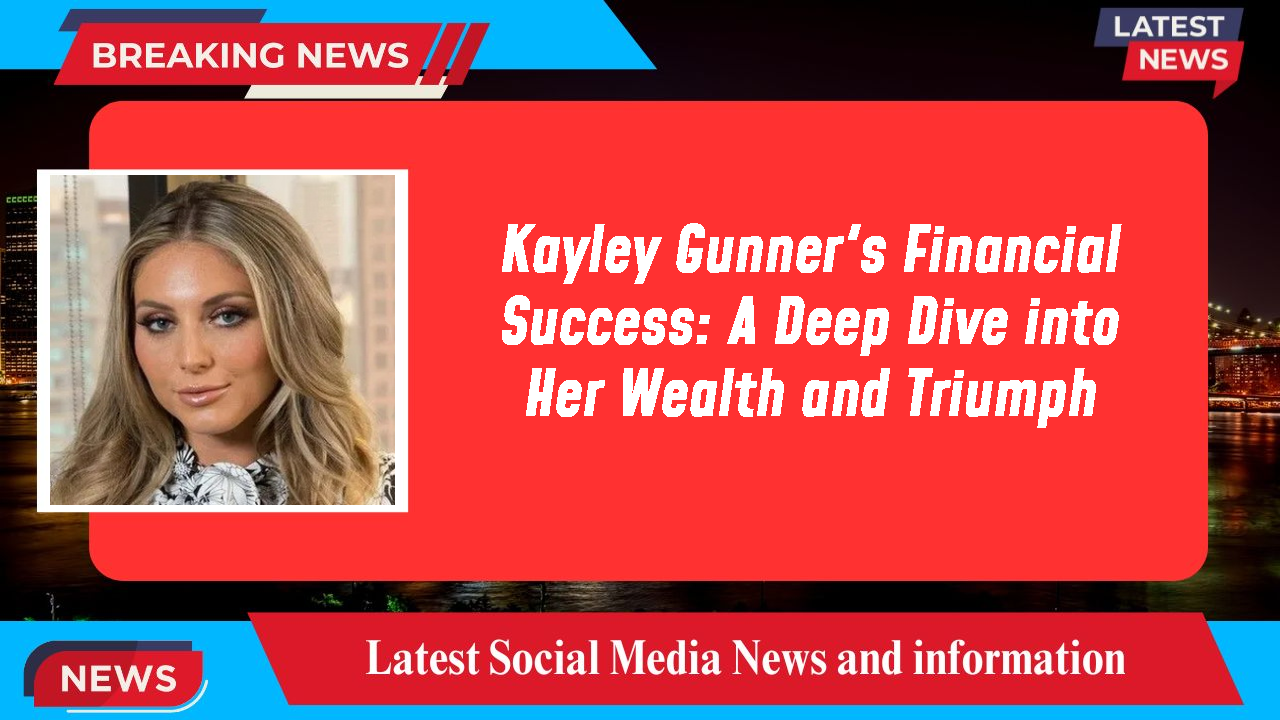 Kayley Gunner networth