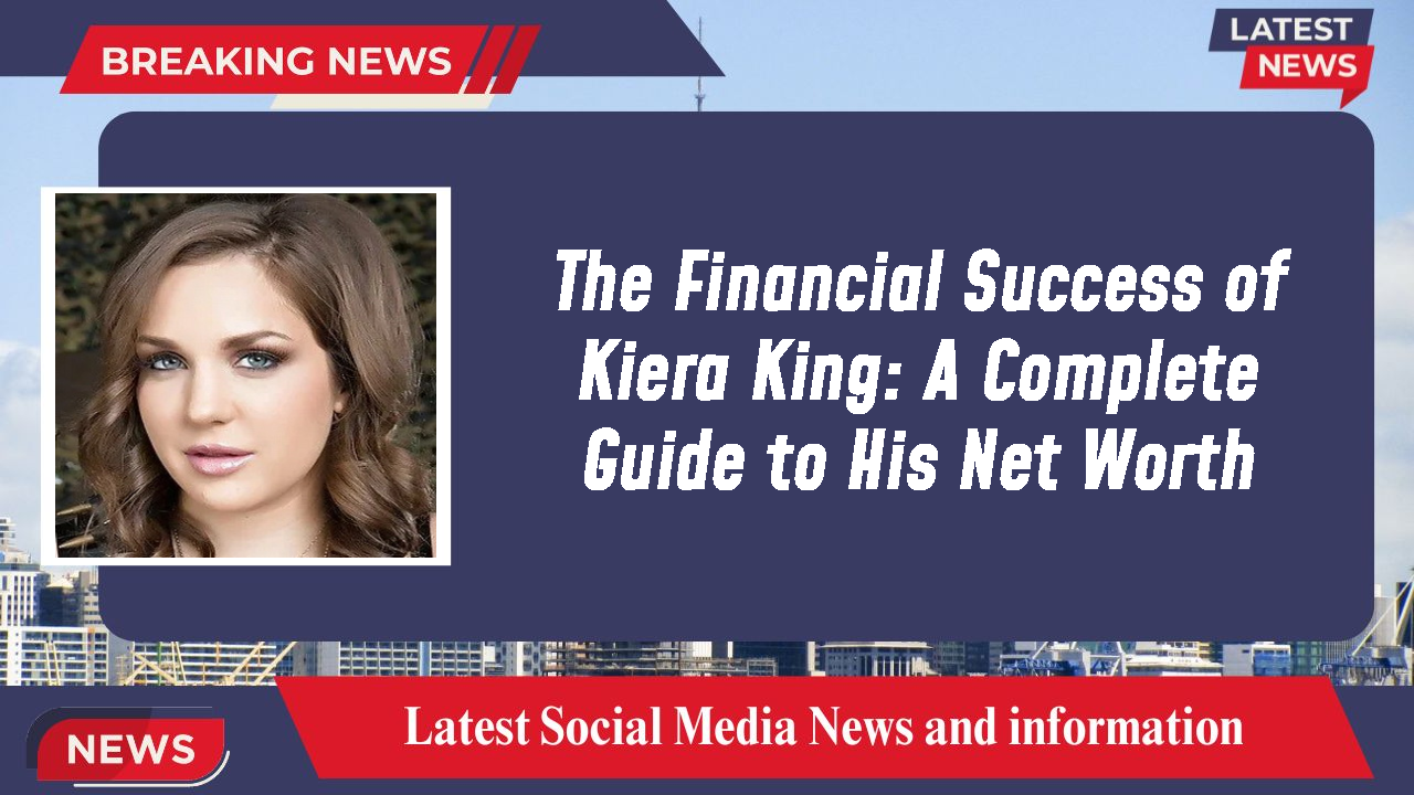 Kiera King networth