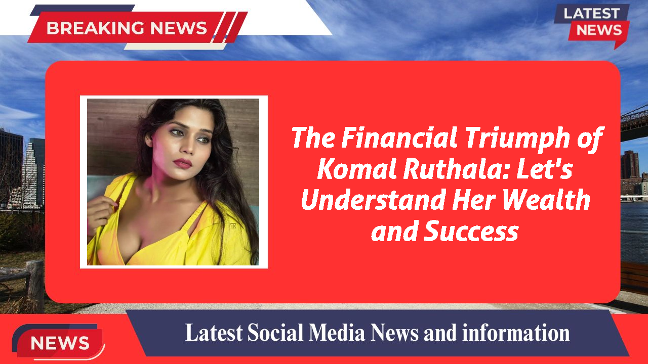 Komal Ruthala networth