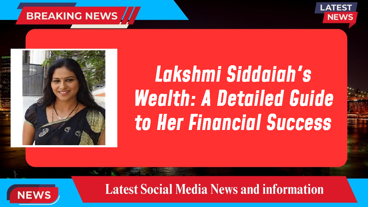 Lakshmi Siddaiah networth