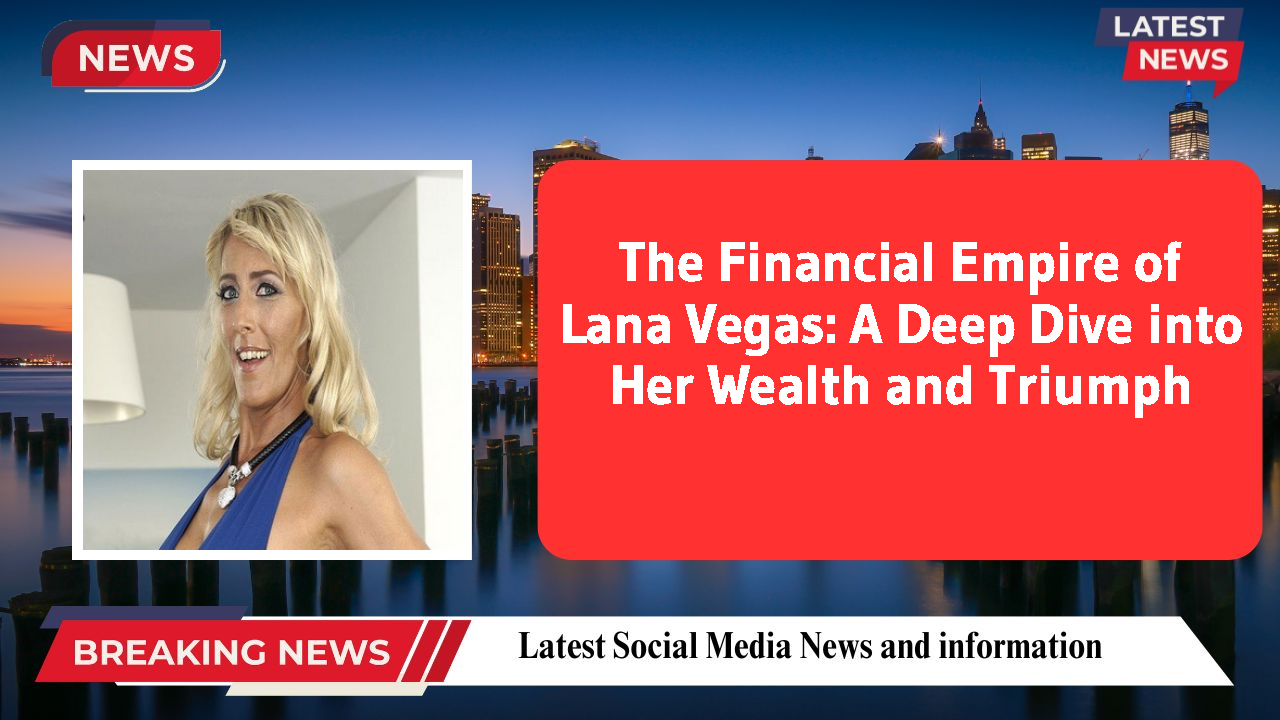 Lana Vegas networth