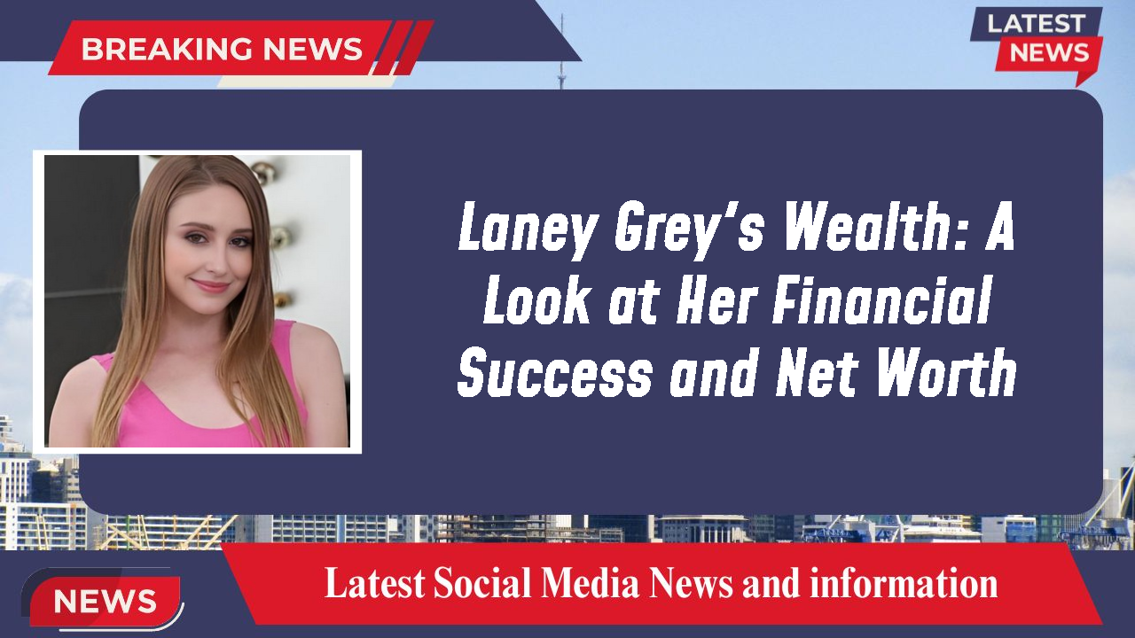 Laney Grey networth