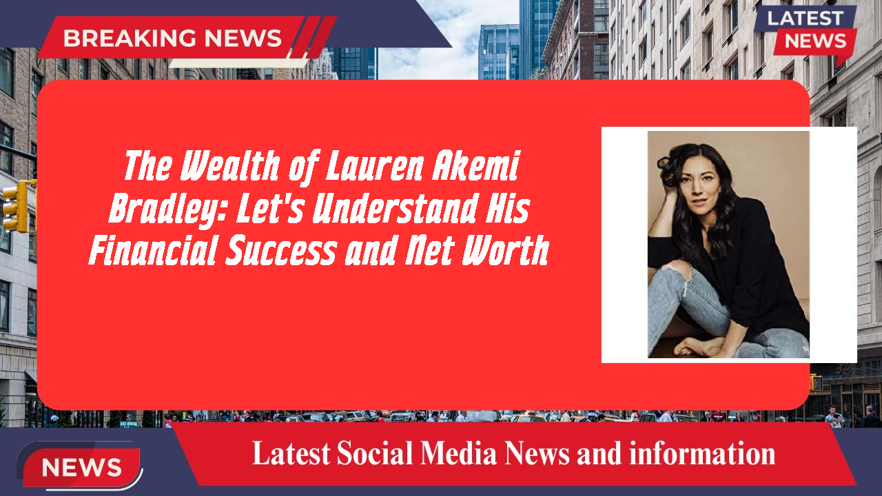 Lauren Akemi Bradley networth