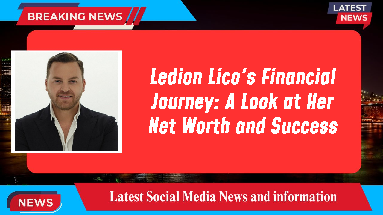 Ledion Lico networth