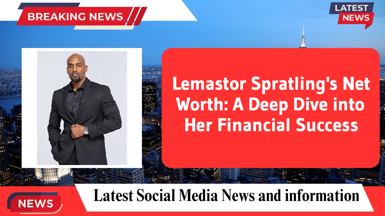 Lemastor Spratling networth