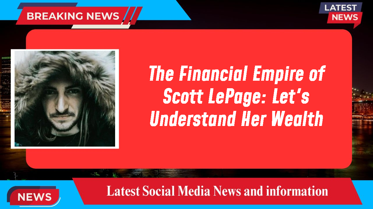  Scott LePage   networth