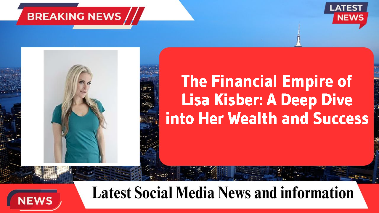 Lisa Kisber networth