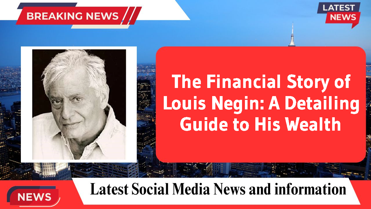 Louis Negin networth