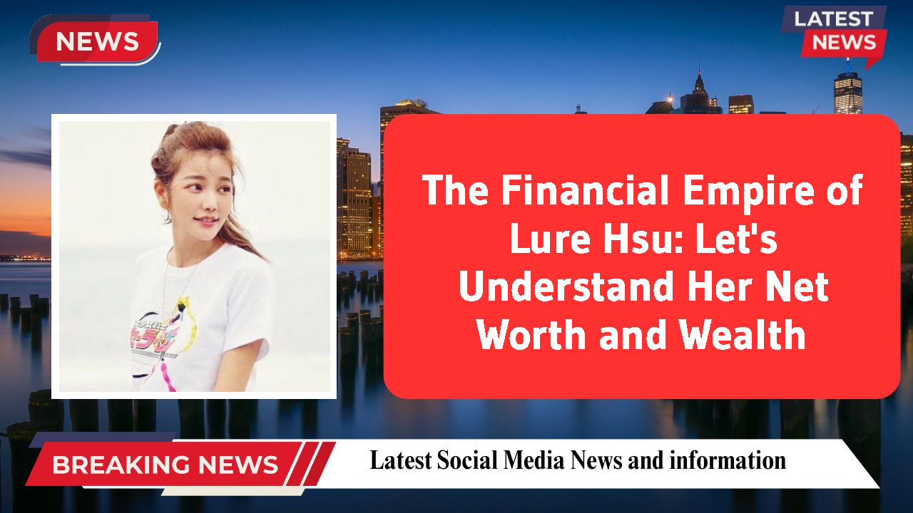 Lure Hsu networth