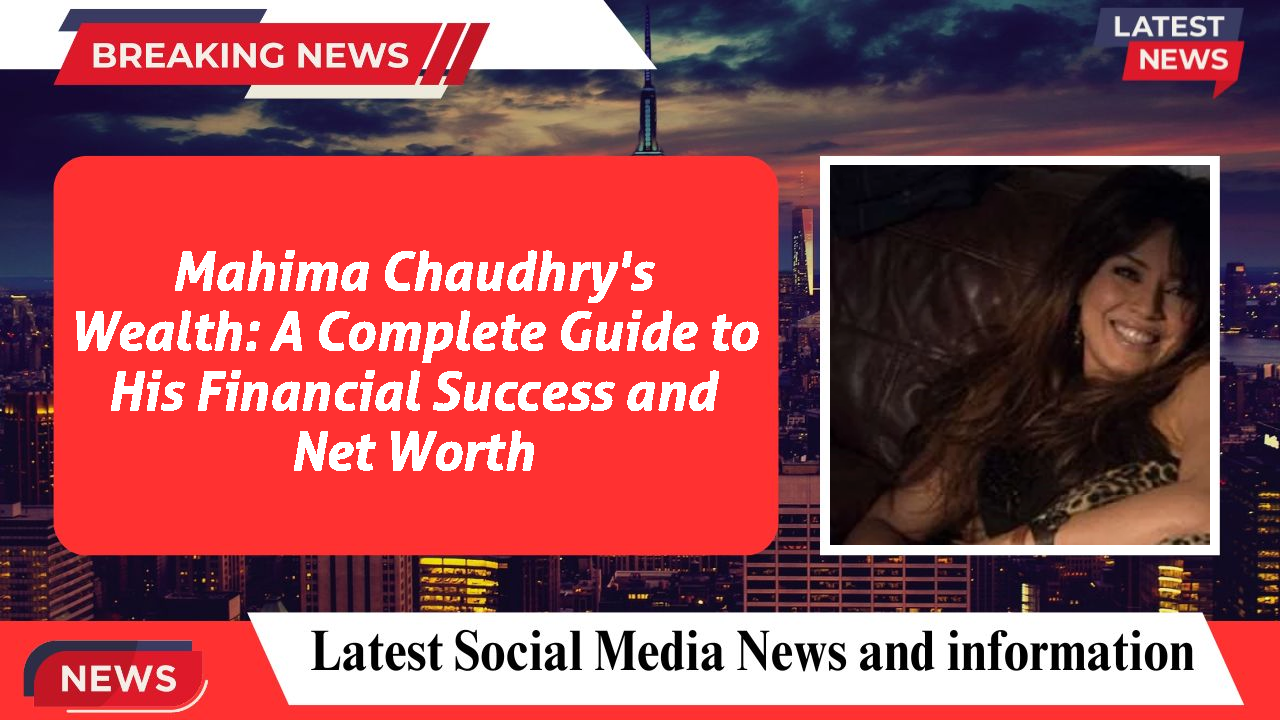 Mahima Chaudhry networth