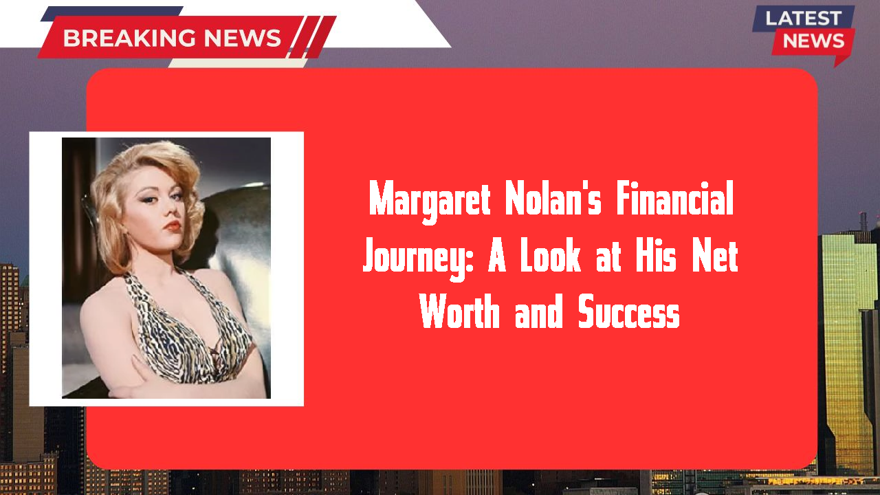 Margaret Nolan networth